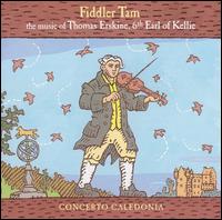 Fiddler Tam: The Music of Thomas Erskine, 6th Earl of Kellie [Hybrid SACD] von Concerto Caledonia