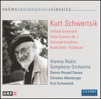 Kurt Schwertisk: Sinfonia-Sinfonietta; Violin Concerto No. 2; Schrumpf-Symphony; Roald Dahl's "Goldilocks" von Kurt Schwertsik