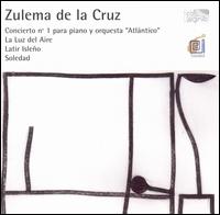 Zulema de la Cruz: Concierto no. 1 para piano y orquestra "Atlántico"; La Luz del Aire, Latir Isleño; Soledad von Various Artists