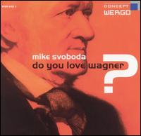 Mike Svoboda: Do You Love Wagner? von Michael Svoboda