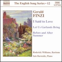 Gerald Finzi: I Said to Love; Let Us Garlands Bring; Before and After Summer von Roderick Williams