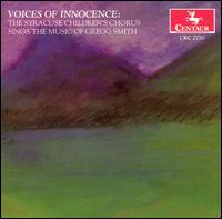 Voices of Innocence: Music of Gregg Smith von Syracuse Children's Chorus