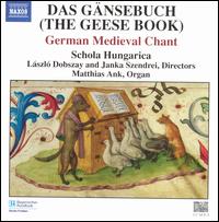 Das Gänsebuch (The Geese Book): German Medieval Chant von Schola Hungarica