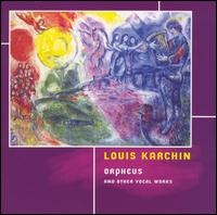 Louis Karchin: Orpheus and Other Vocal Works von Various Artists