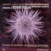 Charpentier: Motets pour la semaine sainte; Messe à quatre choerurs [Hybrid SACD] von Le Studio de Musique Ancienne de Montréal