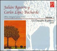 Julián Aguirre y Carlos López Buchardo: Obro integral para piano, Volumen 1 von Lía Cimaglia Espinosa