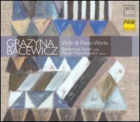 Grazyna Bacewicz: Violin & Piano Works von Bartlomiej Niziot