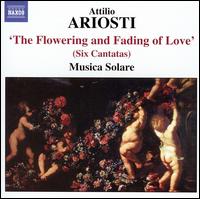 Attilio Ariosti: The Flowering and Fading of Love (Six Cantatas) von Musica Solare