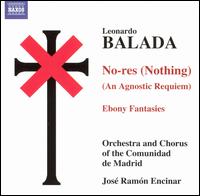 Leonardo Balada: No-res (Nothing) - An Agnostic Requiem; Ebony Fantasies von José Ramón Encinar