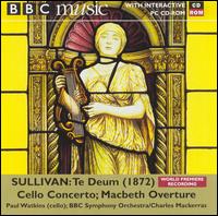 Sullivan: Te Deum (1872); Cello Concerto; Macbeth Overture von BBC Symphony Orchestra