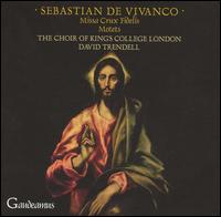 Sebastian de Vivanco: Missa Crux Fidelis; Motets von Choir of King's College, London