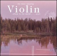 The Most Relaxing Violin Album in the World ... Ever! von Various Artists