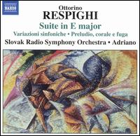 Respighi: Suite in E major; Variazioni Sinfoniche; Preludio, corale e fuga von Adriano