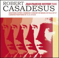 Robert Casadesus: Variations, Op. 47; Sonates pour Piano Op. 14, 31, 44, 56 von Jean-François Bouvery