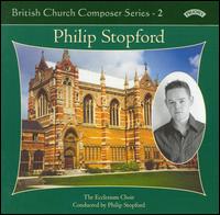 British Church Composer Series, Vol. 2: Philip Stopford von Ecclesium Choir