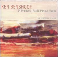 Ken Benshoof: 24 Preludes; Patti's Parlour Pieces von Lisa Bergman