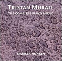 Tristan Murail: The Complete Piano Music von Marilyn Nonken