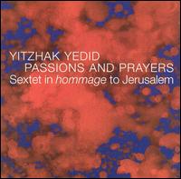 Yitzhak Yedid: Passions and Prayers von Yitzhak Yedid