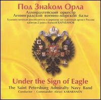 Under the Sign of the Eagle von Saint Petersburg Admiralty Navy Band