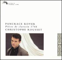 Pancrace Royer: Pièces de clavecin 1746 von Christophe Rousset