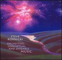 Steve Kornicki: Orchestral, Conceptual, and Ensemble Music von Steve Kornicki