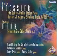 Hans Koessler: Trio-Suite; Quintet; Emanuel Moór: Sonata No. 2, Op. 55 von Various Artists