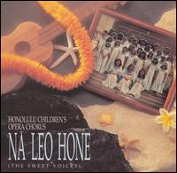 Na Leo Hone (The Sweet Voices) von Honolulu Children's Opera Chorus