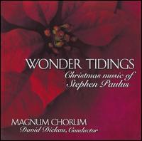 Wonder Tidings: Christmas music of Stephen Paulus von Magnum Chorus