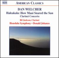 Dan Welcher: Haleakala: How Maui Snared the Sun; Clarinet Concerto von Donald Johanos