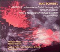 Max Schubel: Aquirelle; Aurora Angelica; April's Ascension into Blue Eternity; Cellophonica von David Oberg