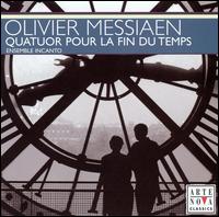 Olivier Messiaen: Quatuor Pour La Fin Du Temps von Ensemble Incanto