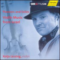 Pioneers and Exiles: Violin Music from Israel von Kolja Lessing