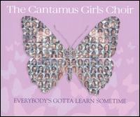 Everybody's Gotta Learn Sometime/Universal Song von Cantamus Girls Choir