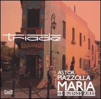 Astor Piazzolla: Maria de Buenos Aires von Triade