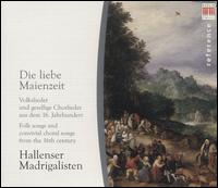 Die liebe Maienzeit: Folk Songs and Convivial Choral Songs from the 16th Century von Hallenser Madrigalisten