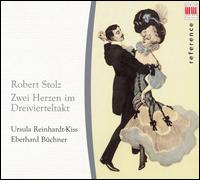 Robert Stolz: Zwei Herzen im Dreivierteltakt von Ursula Reinhardt-Kiss