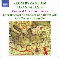 From Byzantium to Andalusia: Medieval Music and Poetry von Ensemble Oni Wytars