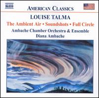 Louise Talma: The Ambient Air; Soundshots; Full Circle von Diana Ambache