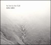 Toivo Tulev: Be Lost in the Call von Various Artists