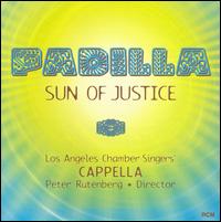 Padilla: Sun of Justice von Los Angeles Chamber Singers' Capella