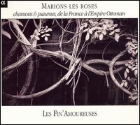 Marions les Roses: Chansons & Psaumes de la France à l'Empire Ottoman von Les Fin' Amoureuses