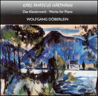 Karl Amadeus Hartmann: Works for Piano von Wolfgang Döberlin