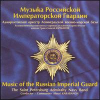 Music of the Russian Imperial Guard von St. Petersburg Admiralty Navy Band