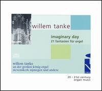 Willem Tanke: Imaginary Day - 21 Fantasies for organ von Willem Tanke