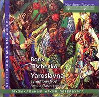 Boris Tischenko: Yaroslavna; Symphony No. 3 von Various Artists