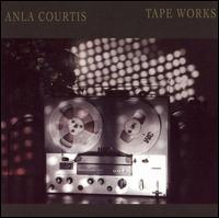 Anla Courtis: Tape Works von Anla Courtis