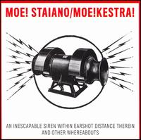 An Inescapable Siren Within Earshot Distance Therein and Other Whereabouts von Moe! Staiano's Moe!kestra!