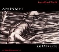 Luna Pearl Woolf: Après Moi, Le Déluge von Matt Haimovitz