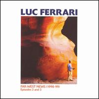 Luc Ferrari: Far-West News (1998-99), Episodes 2 and 3 von Luc Ferrari