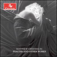 Matthew Greenbaum: Psalter and Other Works von Various Artists